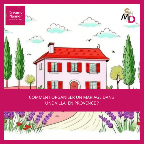 Comment organiser un mariage dans une villa en Provence ?