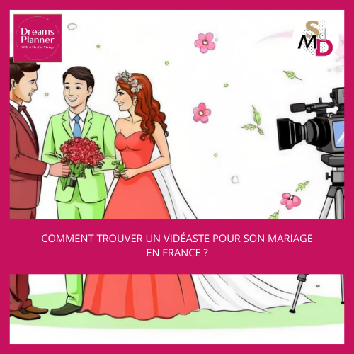 Comment trouver un vidéaste pour son mariage en France ?