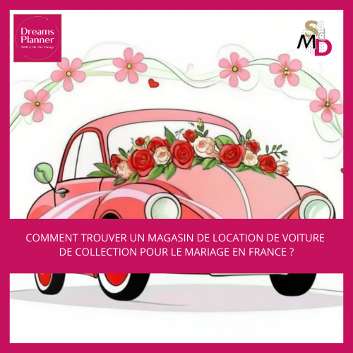 Comment trouver un magasin de location de voiture de collection pour le mariage en France ?